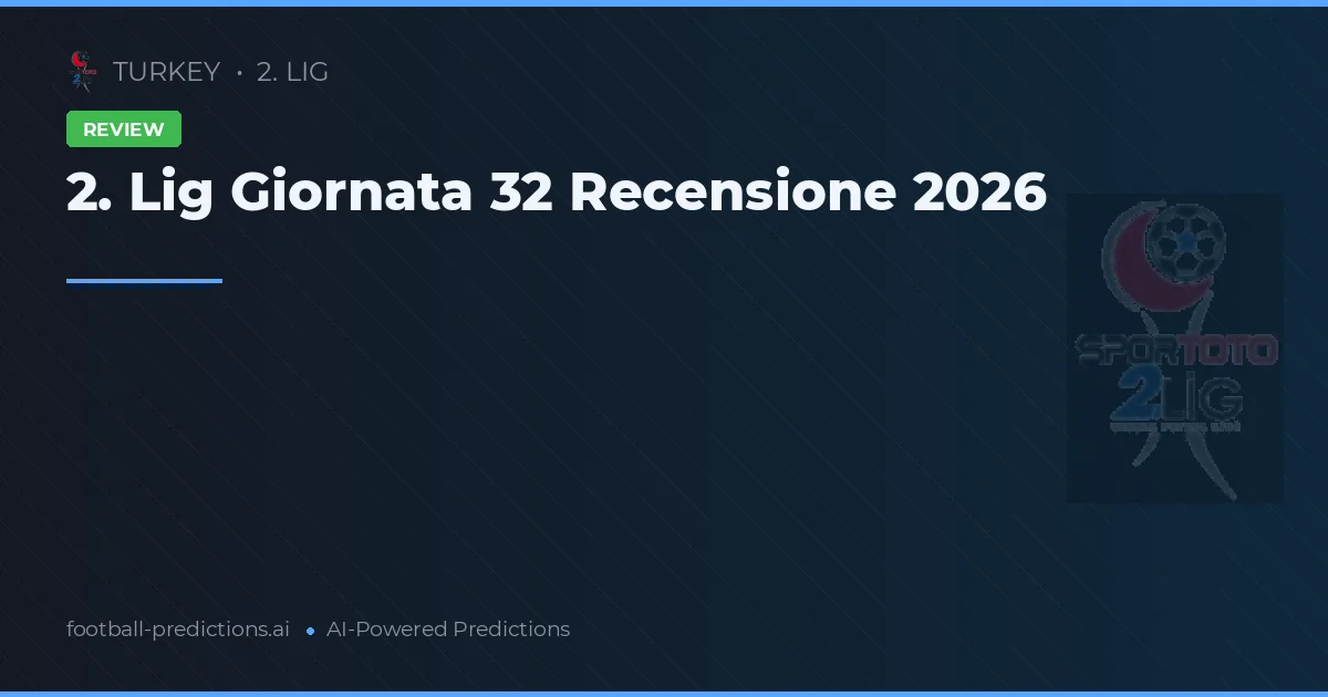2. Lig Giornata 32 Recensione 2026