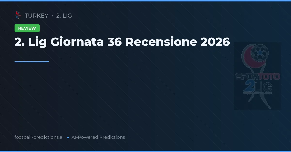 2. Lig Giornata 36 Recensione 2026