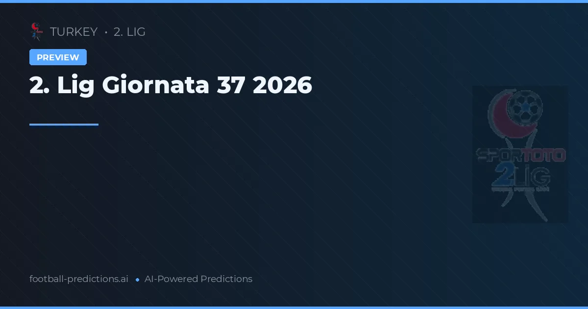 2. Lig Giornata 37 2026