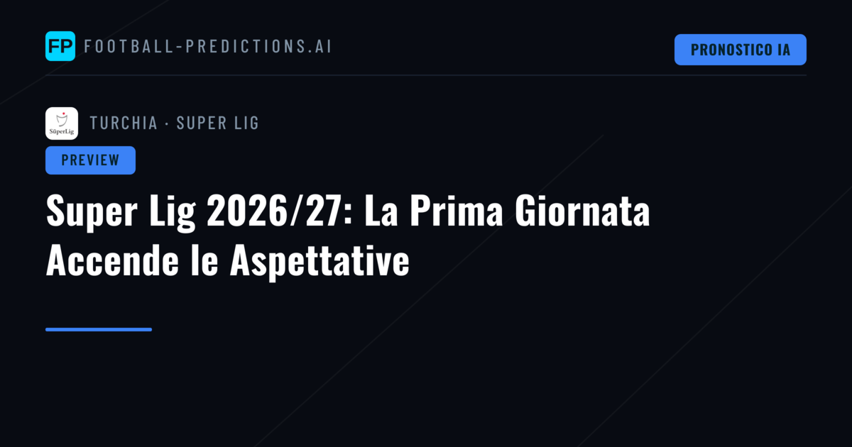 Super Lig 2026/27: La Prima Giornata Accende le Aspettative