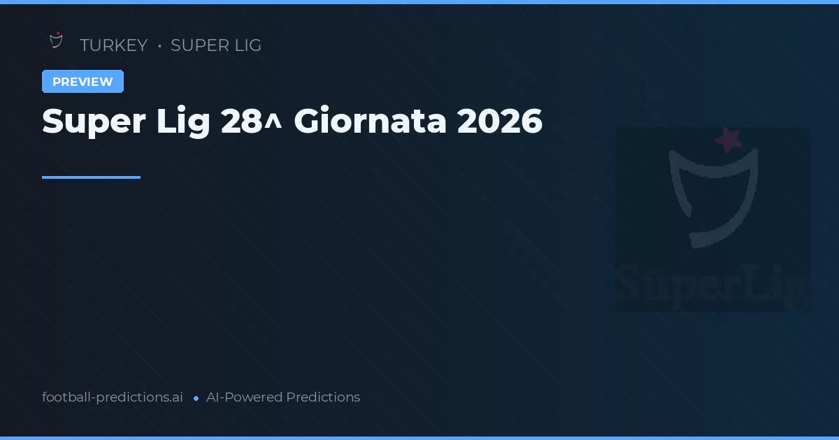 Super Lig 28^ Giornata 2026