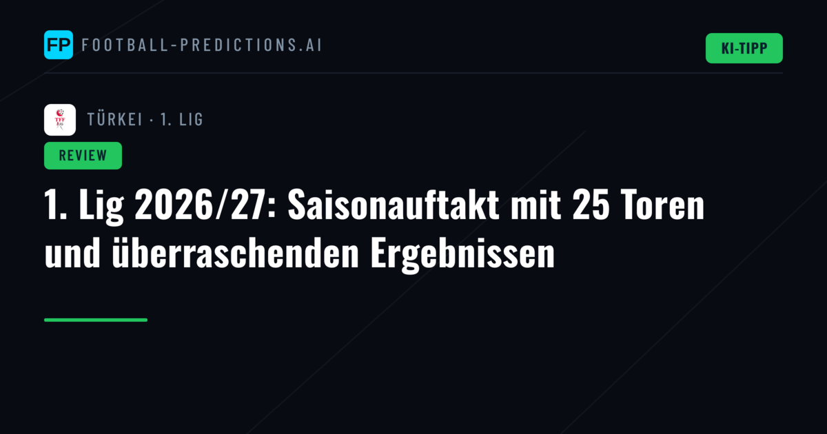 1. Lig 2026/27: Saisonauftakt mit 25 Toren und überraschenden Ergebnissen