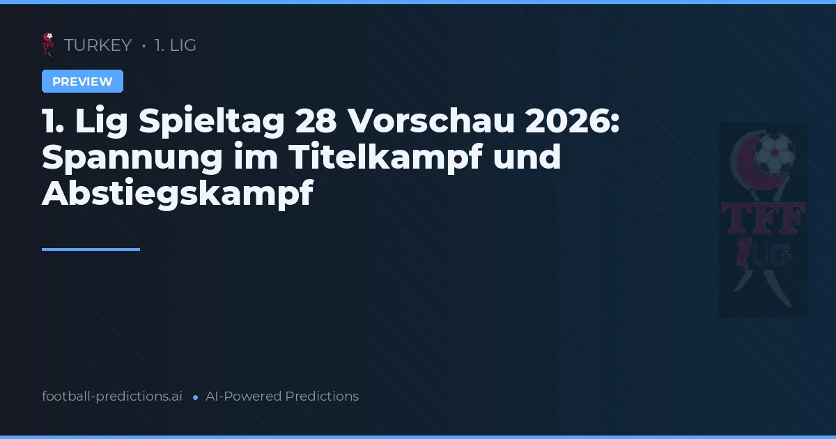 1. Lig Spieltag 28 Vorschau 2026: Spannung im Titelkampf und Abstiegskampf