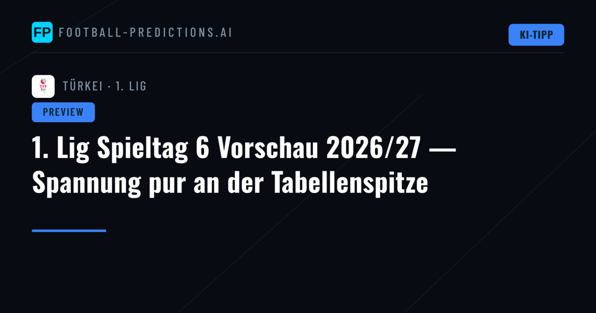 1. Lig Spieltag 6 Vorschau 2026/27 — Spannung pur an der Tabellenspitze
