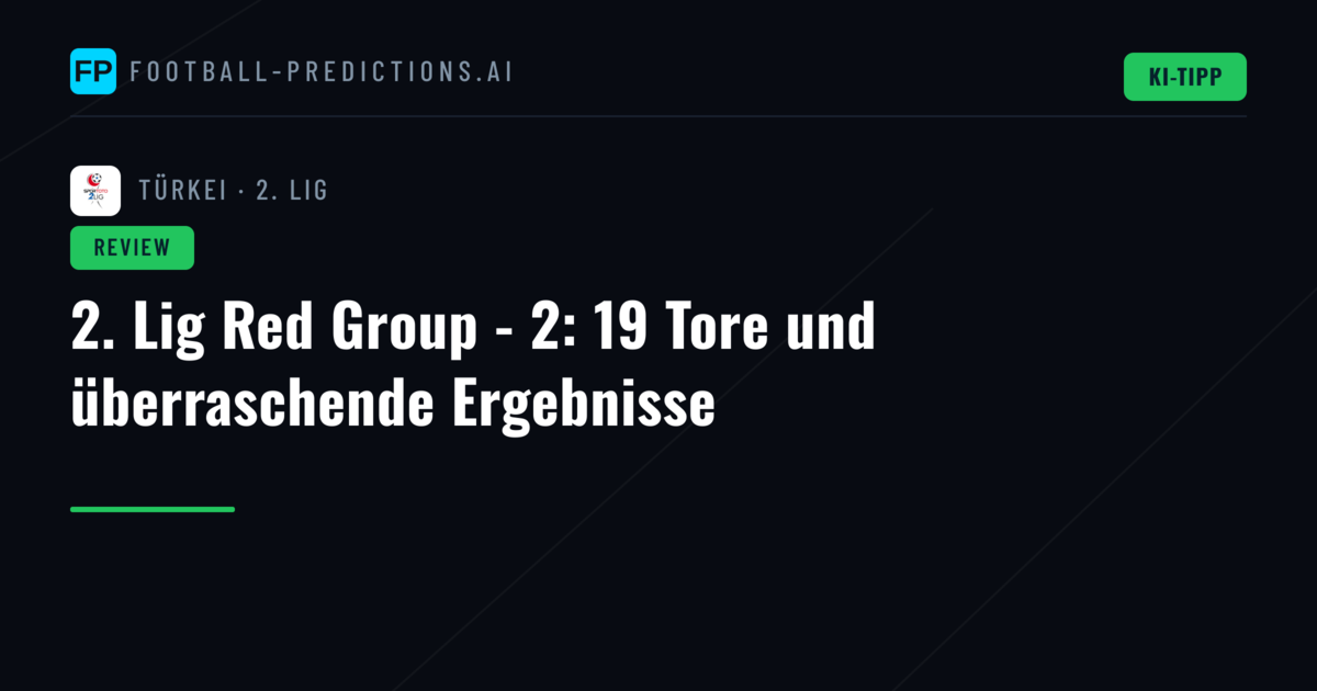 2. Lig Red Group - 2: 19 Tore und überraschende Ergebnisse