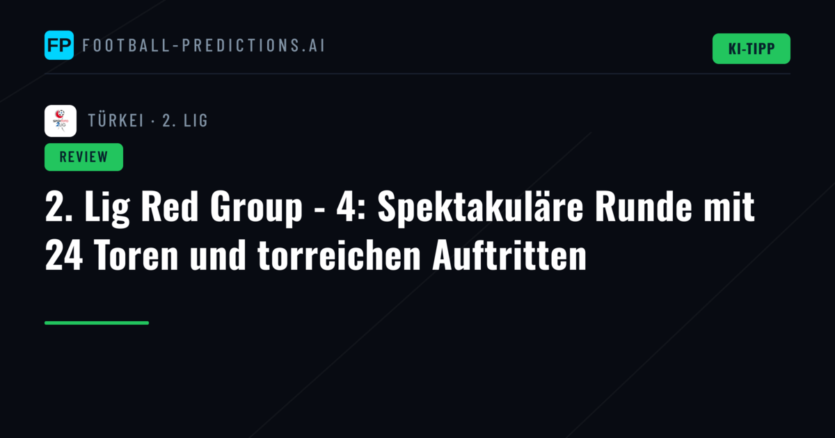2. Lig Red Group - 4: Spektakuläre Runde mit 24 Toren und torreichen Auftritten
