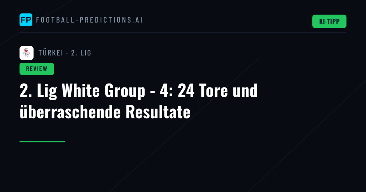 2. Lig White Group - 4: 24 Tore und überraschende Resultate