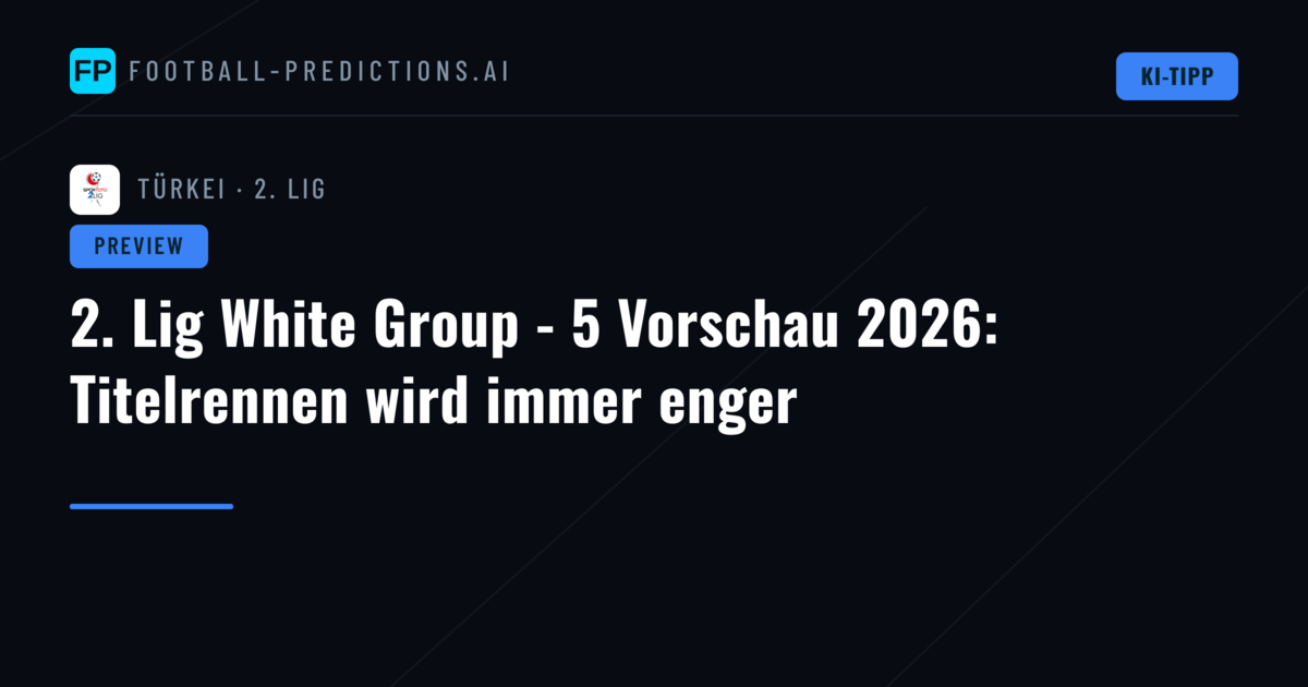 2. Lig White Group - 5 Vorschau 2026: Titelrennen wird immer enger