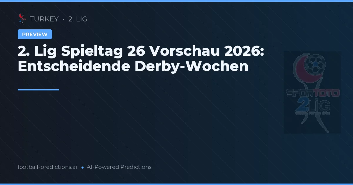 2. Lig Spieltag 26 Vorschau 2026: Entscheidende Derby-Wochen