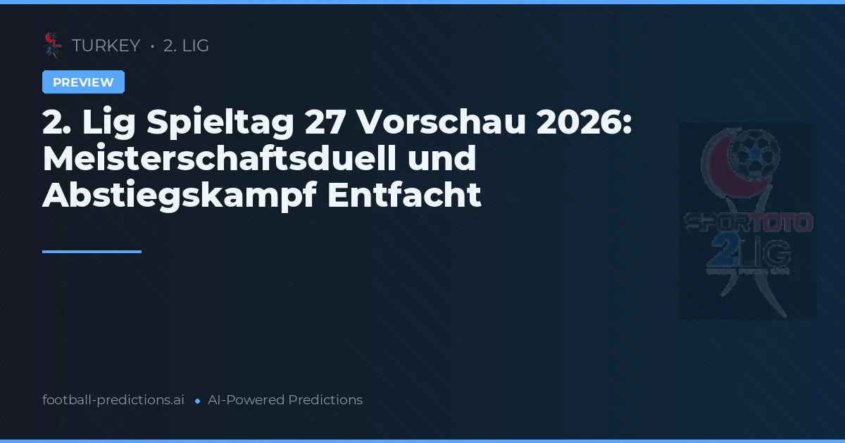 2. Lig Spieltag 27 Vorschau 2026: Meisterschaftsduell und Abstiegskampf Entfacht