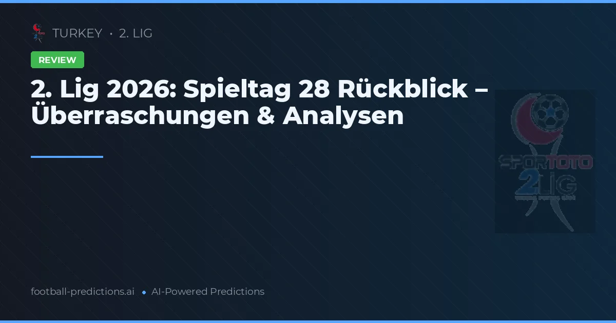 2. Lig 2026: Spieltag 28 Rückblick – Überraschungen & Analysen