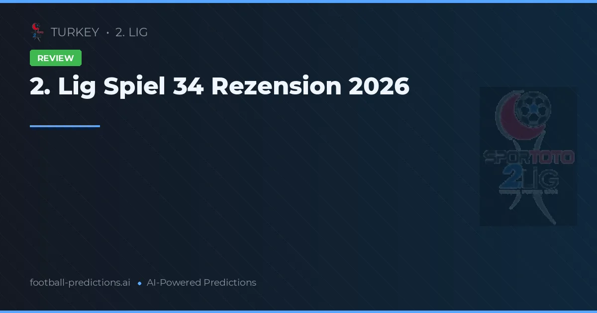 2. Lig Spiel 34 Rezension 2026