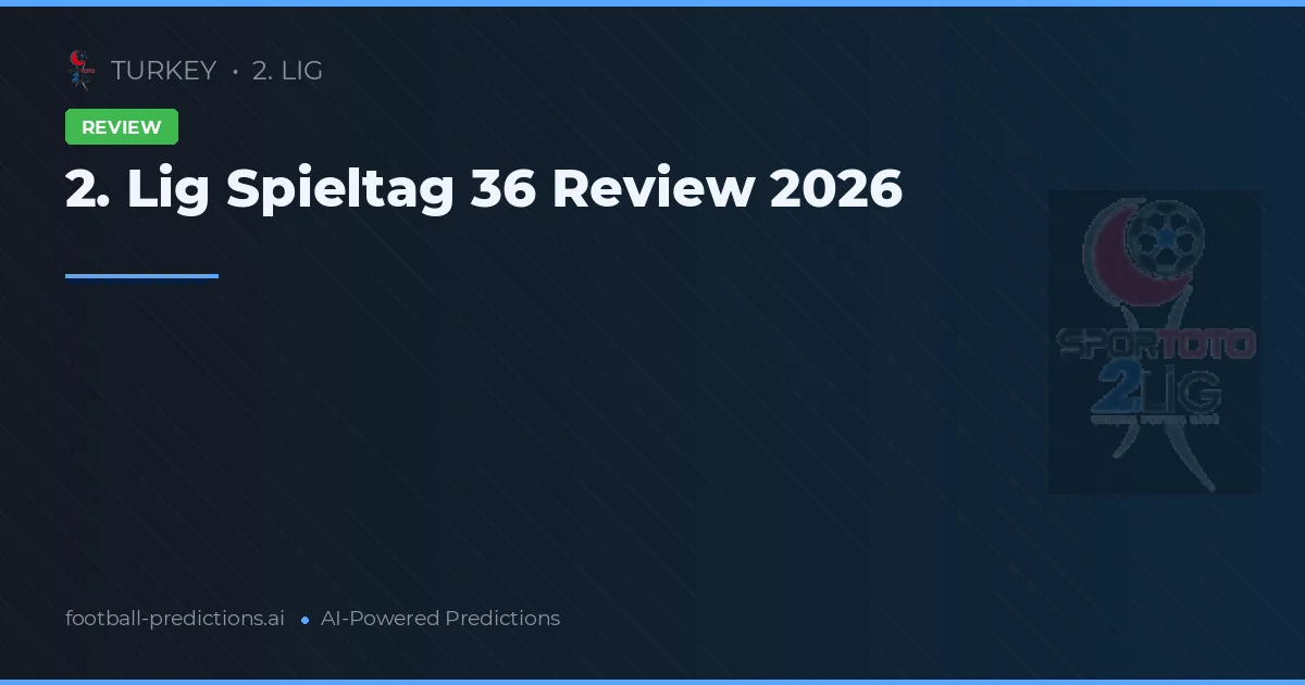 2. Lig Spieltag 36 Review 2026