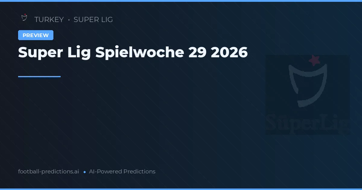 Super Lig Spielwoche 29 2026