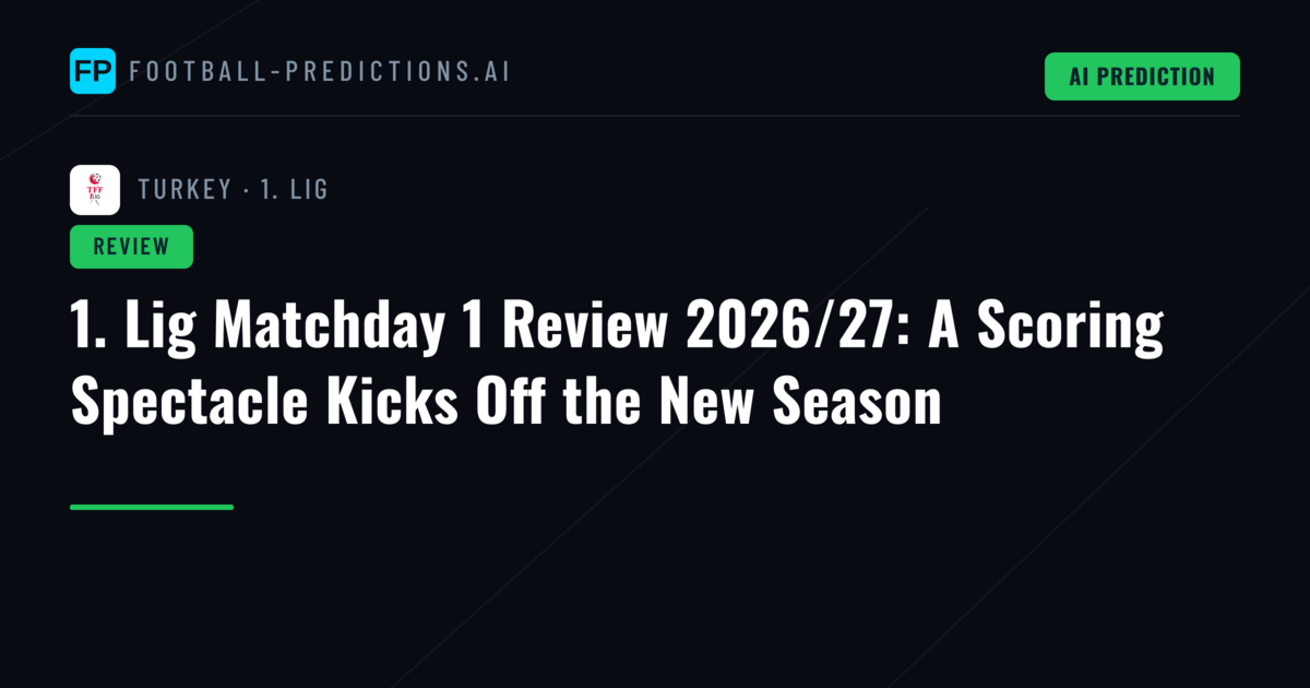 1. Lig Matchday 1 Review 2026/27: A Scoring Spectacle Kicks Off the New Season