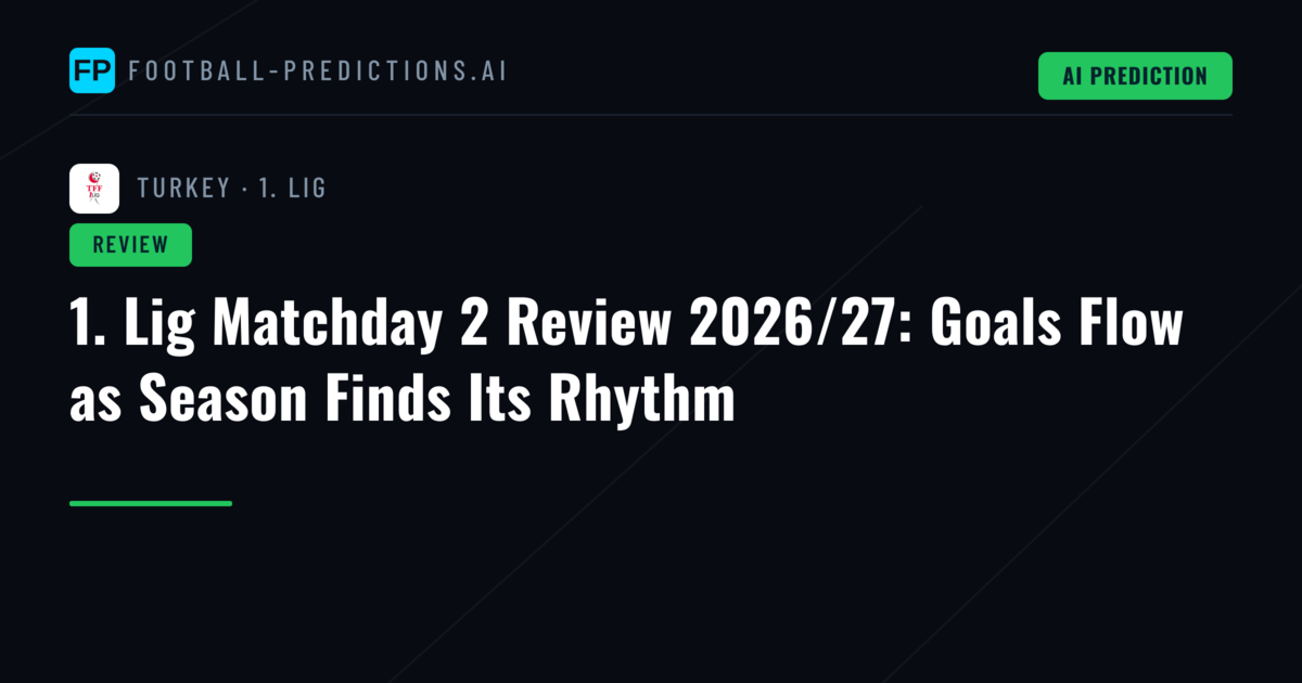 1. Lig Matchday 2 Review 2026/27: Goals Flow as Season Finds Its Rhythm