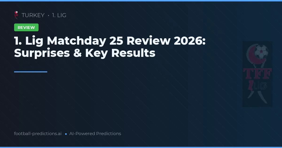 1. Lig Matchday 25 Review 2026: Surprises & Key Results