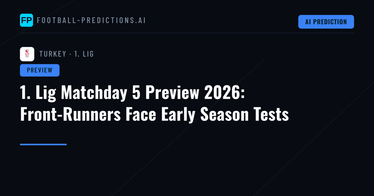 1. Lig Matchday 5 Preview 2026: Front-Runners Face Early Season Tests