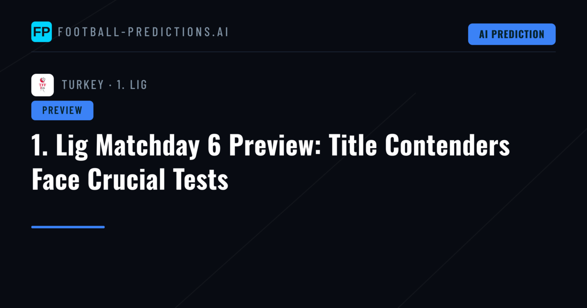 1. Lig Matchday 6 Preview: Title Contenders Face Crucial Tests
