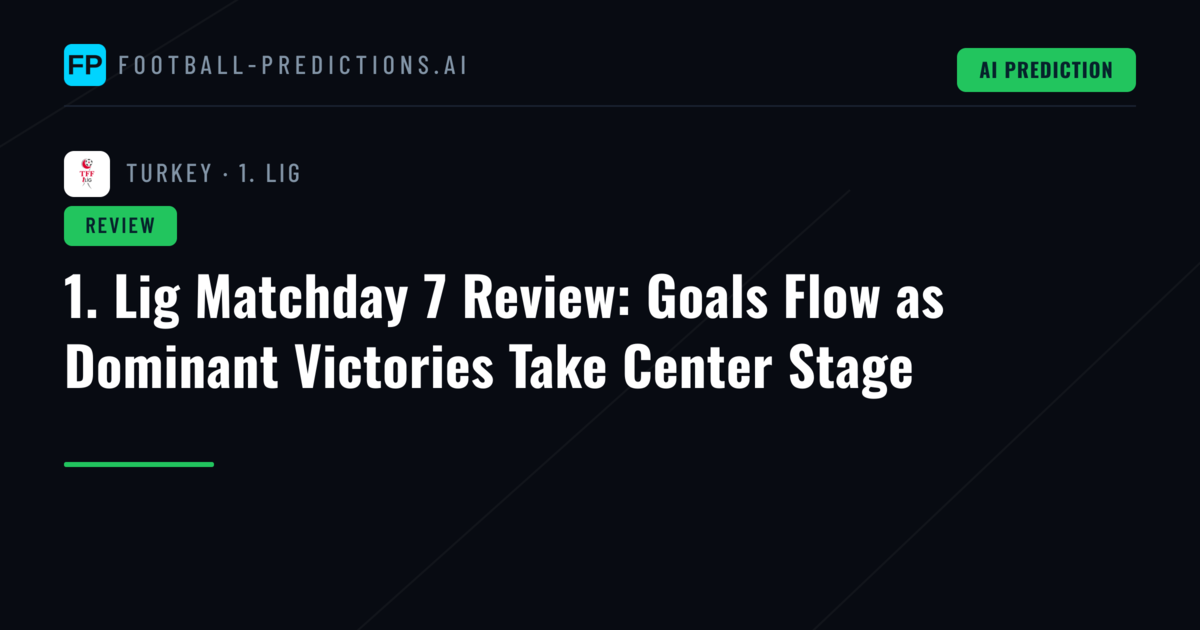 1. Lig Matchday 7 Review: Goals Flow as Dominant Victories Take Center Stage