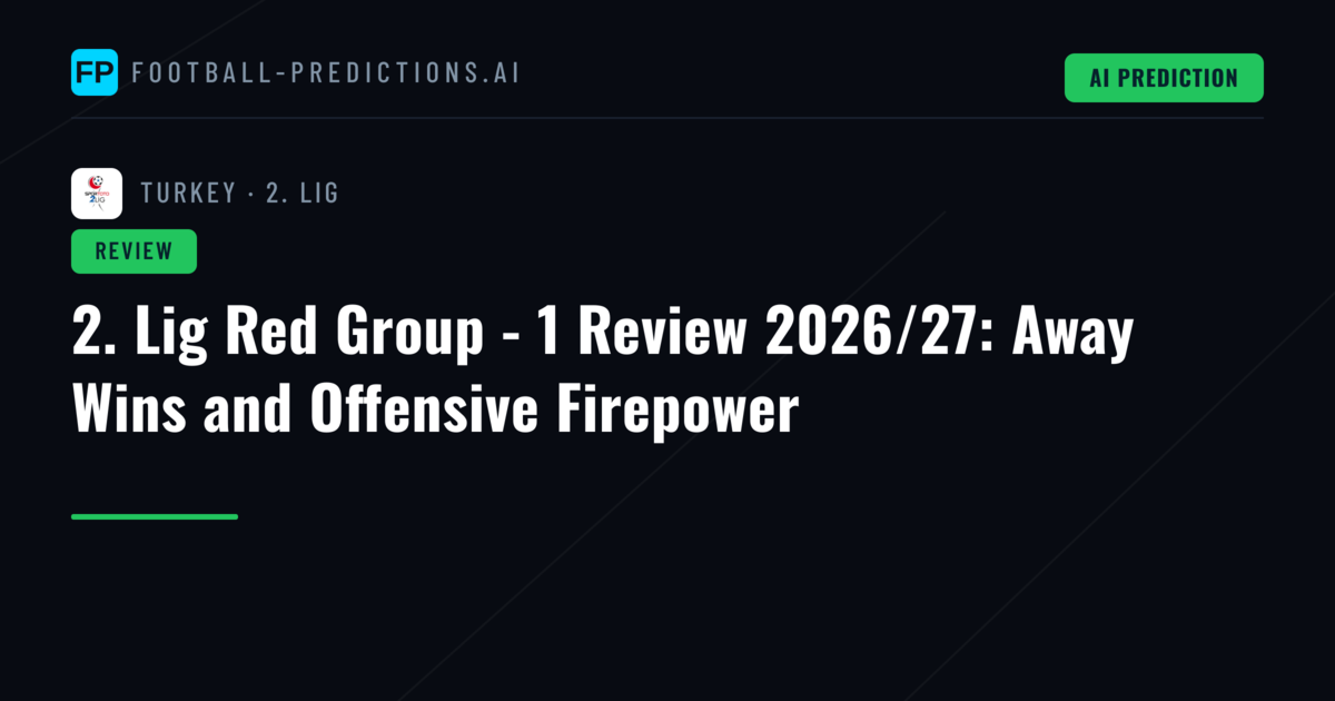 2. Lig Red Group - 1 Review 2026/27: Away Wins and Offensive Firepower