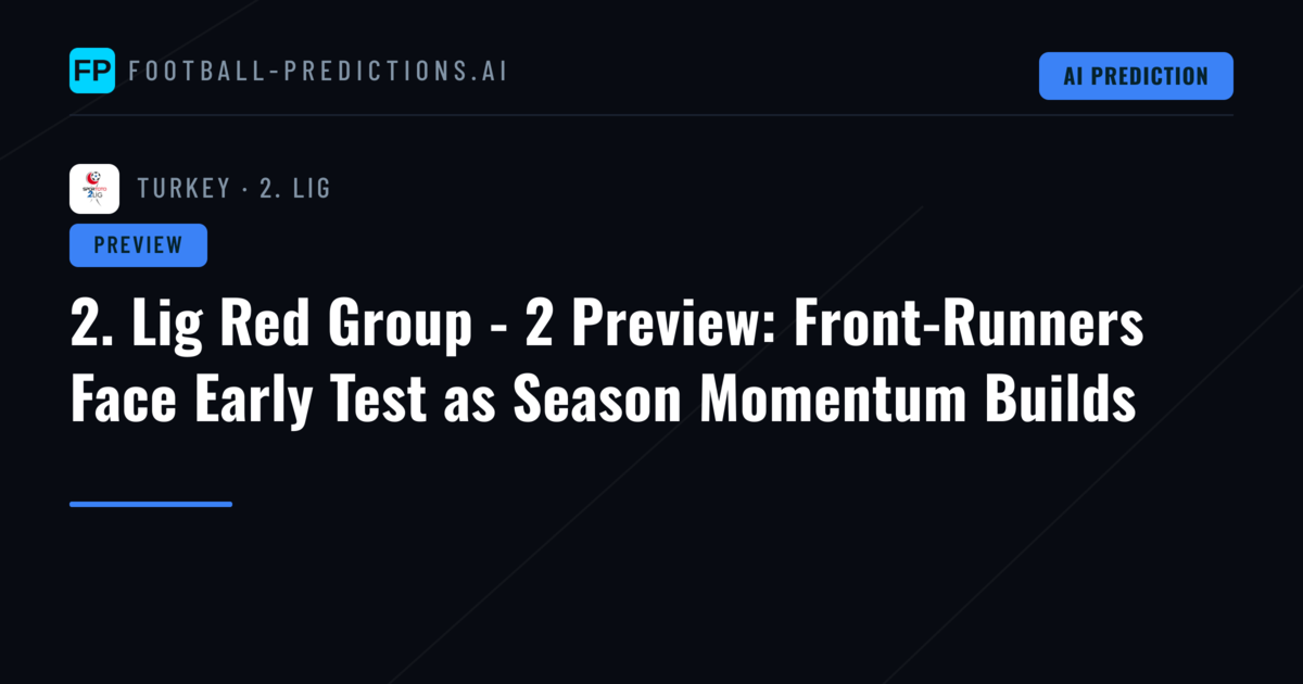 2. Lig Red Group - 2 Preview: Front-Runners Face Early Test as Season Momentum Builds