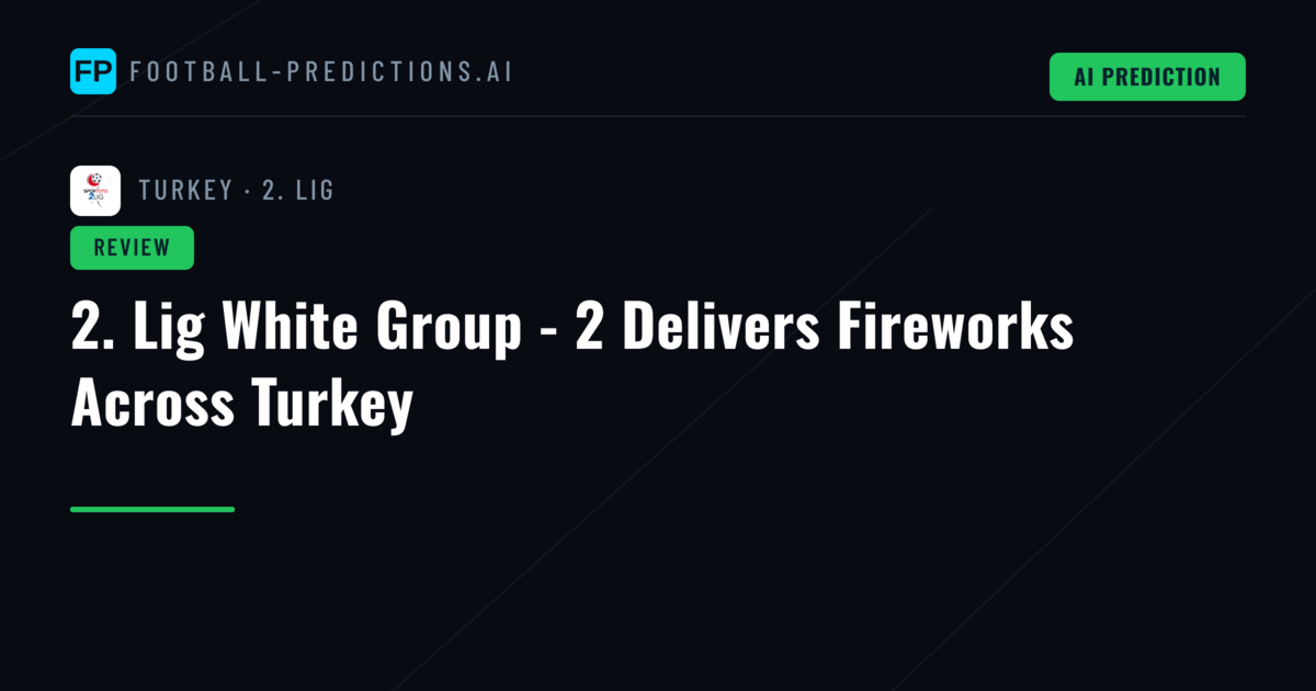 2. Lig White Group - 2 Delivers Fireworks Across Turkey
