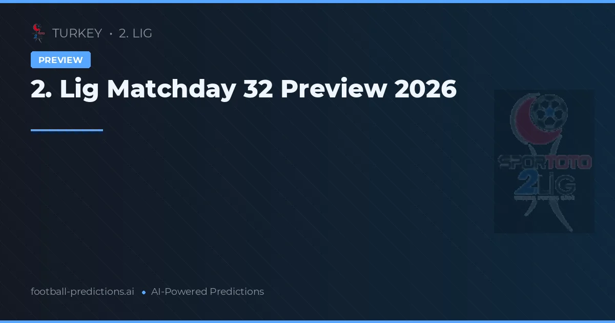 2. Lig Matchday 32 Preview 2026