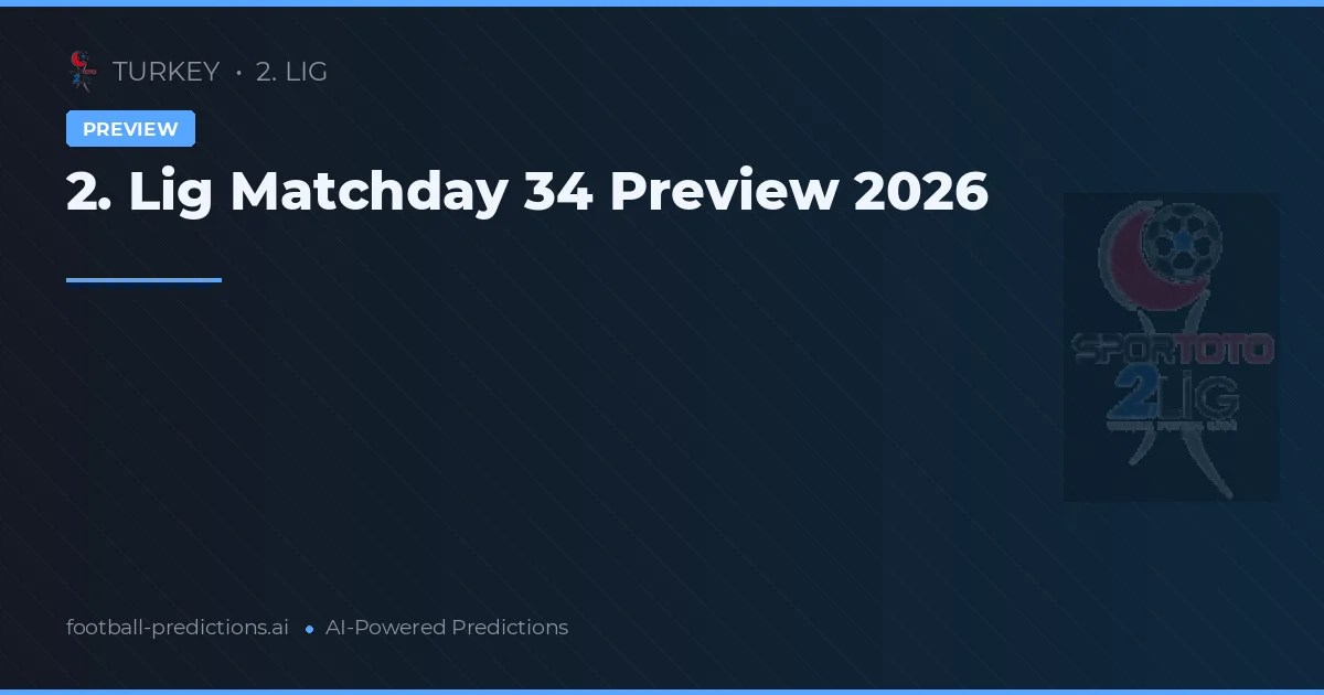 2. Lig Matchday 34 Preview 2026