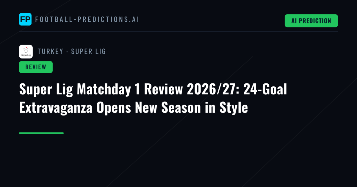 Super Lig Matchday 1 Review 2026/27: 24-Goal Extravaganza Opens New Season in Style