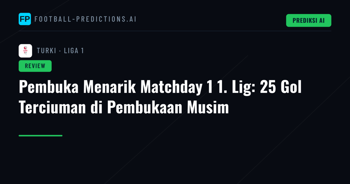 Pembuka Menarik Matchday 1 1. Lig: 25 Gol Terciuman di Pembukaan Musim
