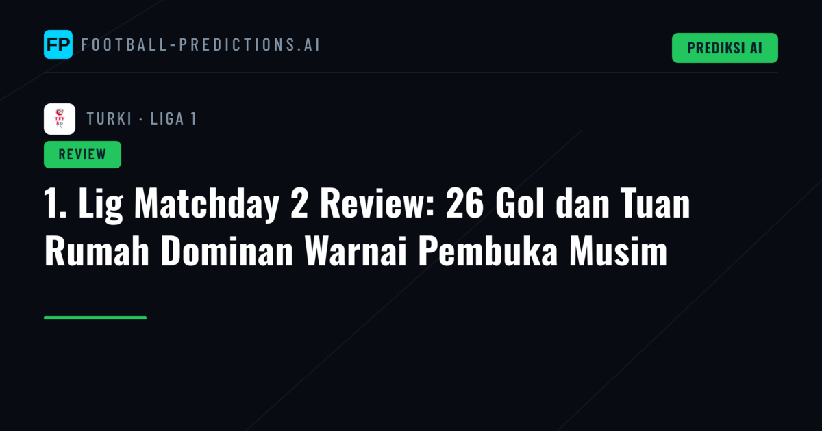 1. Lig Matchday 2 Review: 26 Gol dan Tuan Rumah Dominan Warnai Pembuka Musim