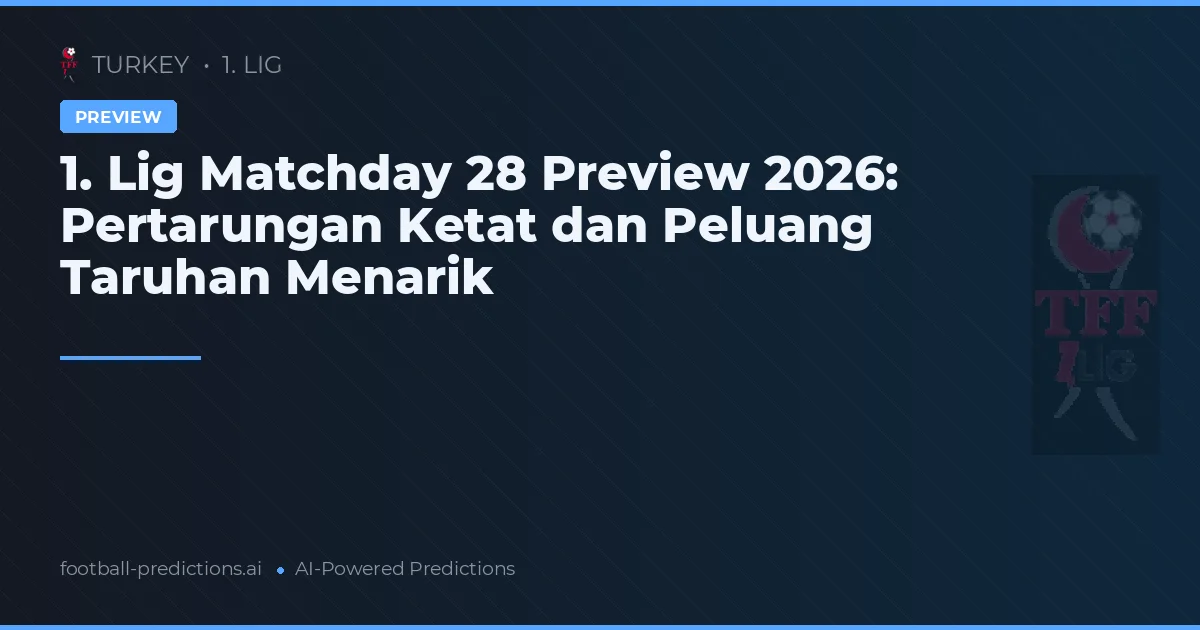 1. Lig Matchday 28 Preview 2026: Pertarungan Ketat dan Peluang Taruhan Menarik