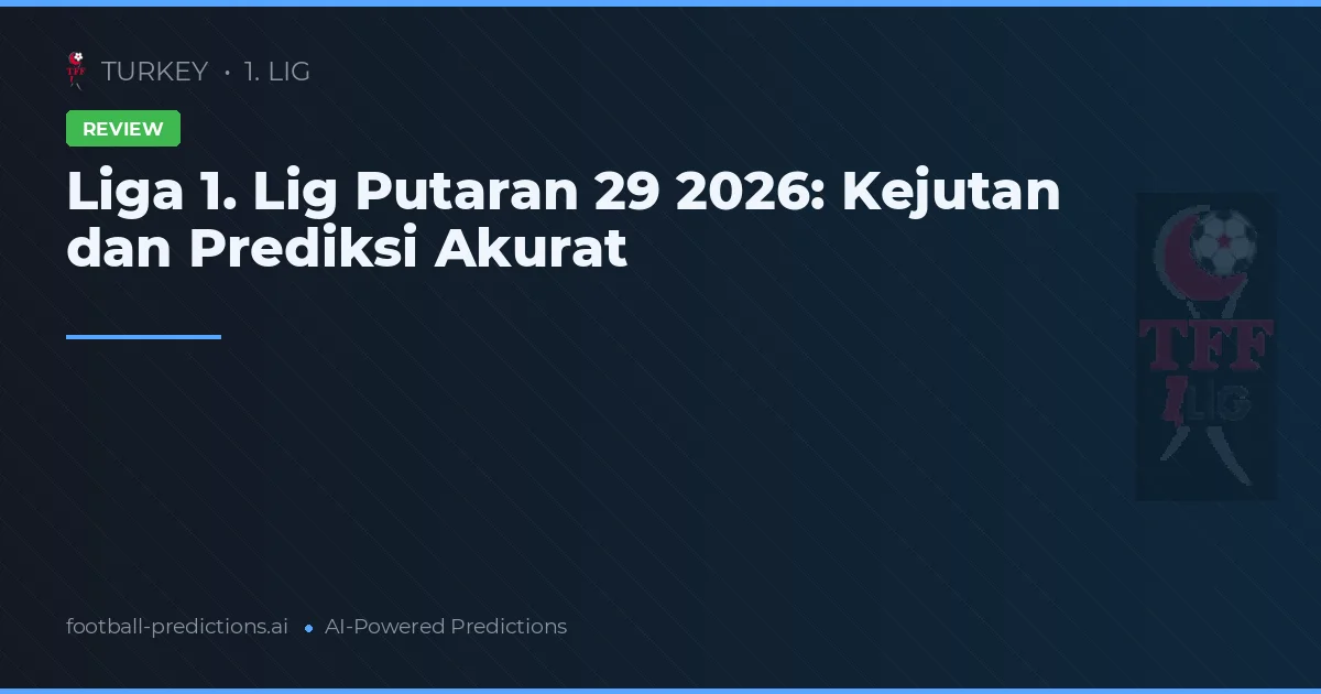 Liga 1. Lig Putaran 29 2026: Kejutan dan Prediksi Akurat