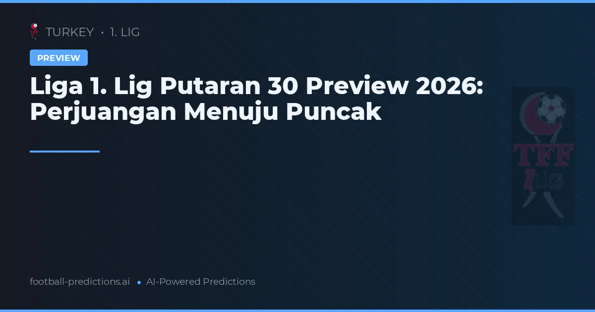 Liga 1. Lig Putaran 30 Preview 2026: Perjuangan Menuju Puncak