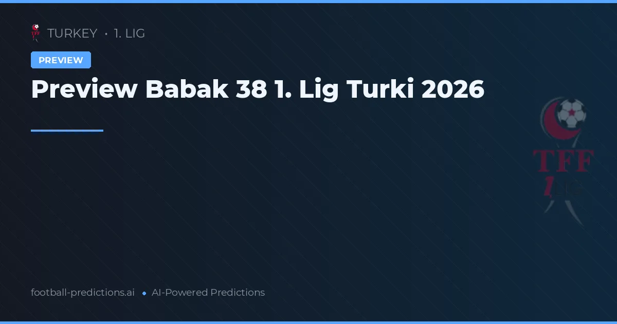 Preview Babak 38 1. Lig Turki 2026