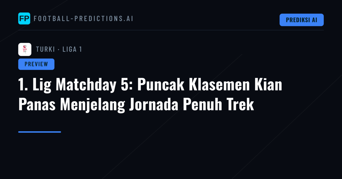 1. Lig Matchday 5: Puncak Klasemen Kian Panas Menjelang Jornada Penuh Trek