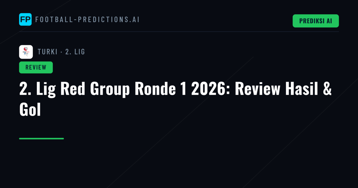 2. Lig Red Group Ronde 1 2026: Review Hasil & Gol
