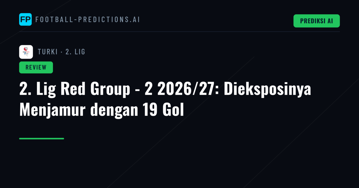 2. Lig Red Group - 2 2026/27: Dieksposinya Menjamur dengan 19 Gol