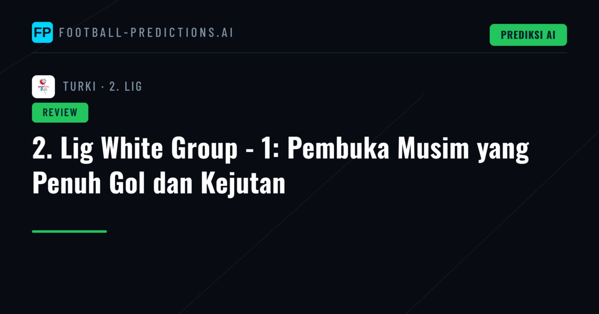 2. Lig White Group - 1: Pembuka Musim yang Penuh Gol dan Kejutan