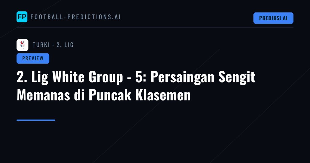 2. Lig White Group - 5: Persaingan Sengit Memanas di Puncak Klasemen