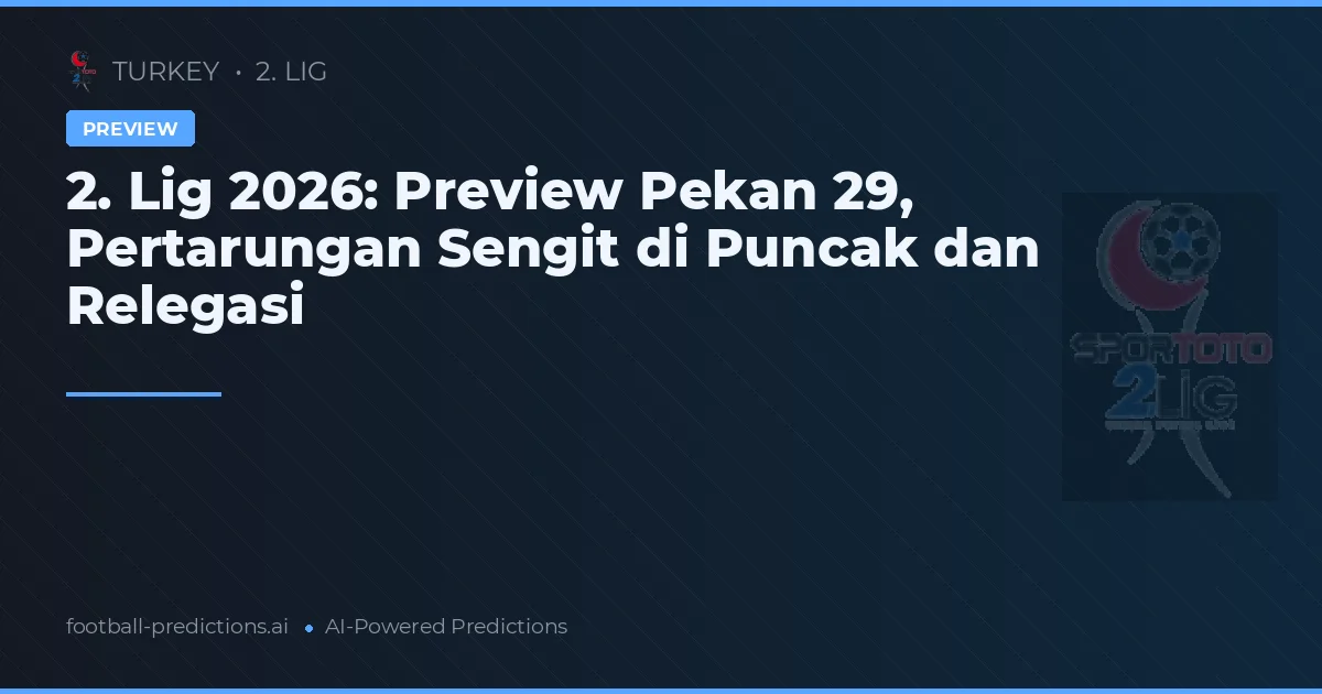 2. Lig 2026: Preview Pekan 29, Pertarungan Sengit di Puncak dan Relegasi