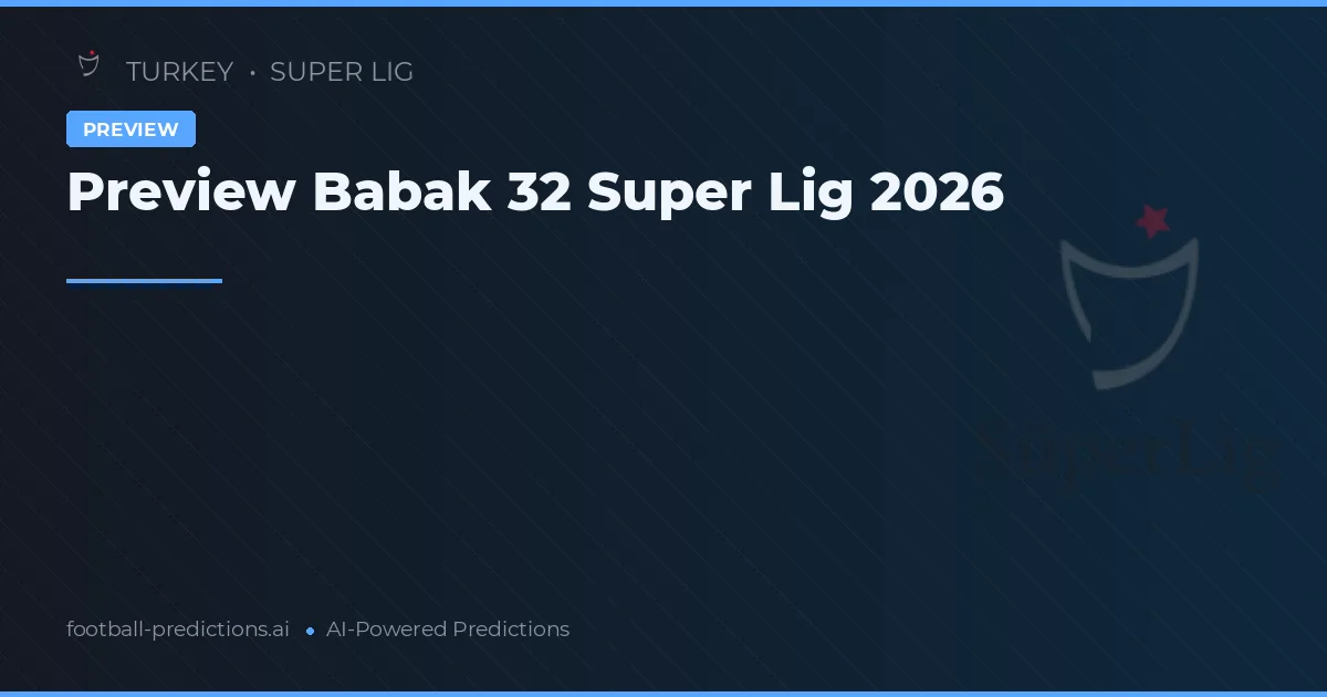 Preview Babak 32 Super Lig 2026