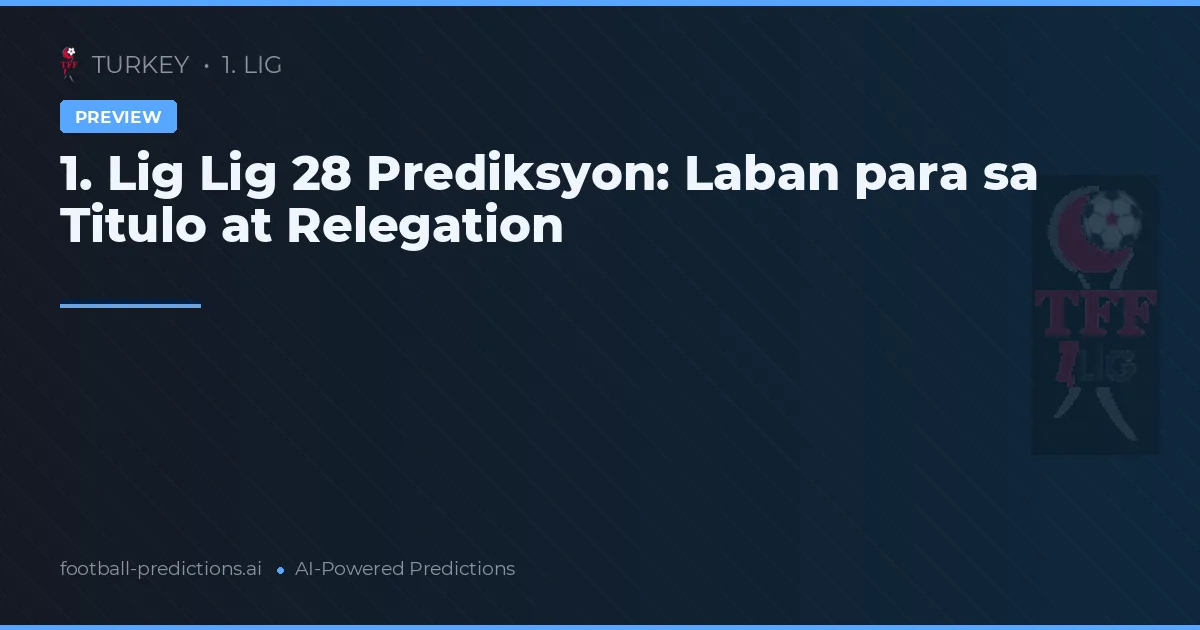 1. Lig Lig 28 Prediksyon: Laban para sa Titulo at Relegation