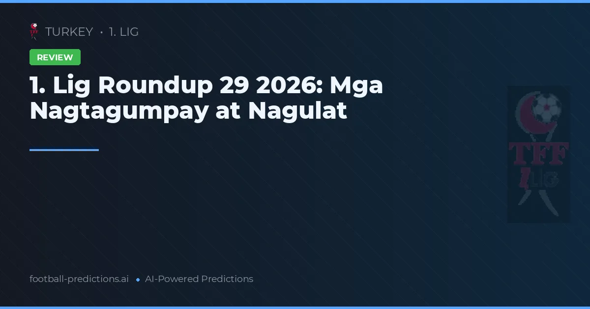1. Lig Roundup 29 2026: Mga Nagtagumpay at Nagulat