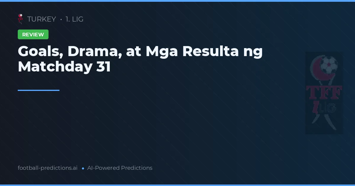 Goals, Drama, at Mga Resulta ng Matchday 31