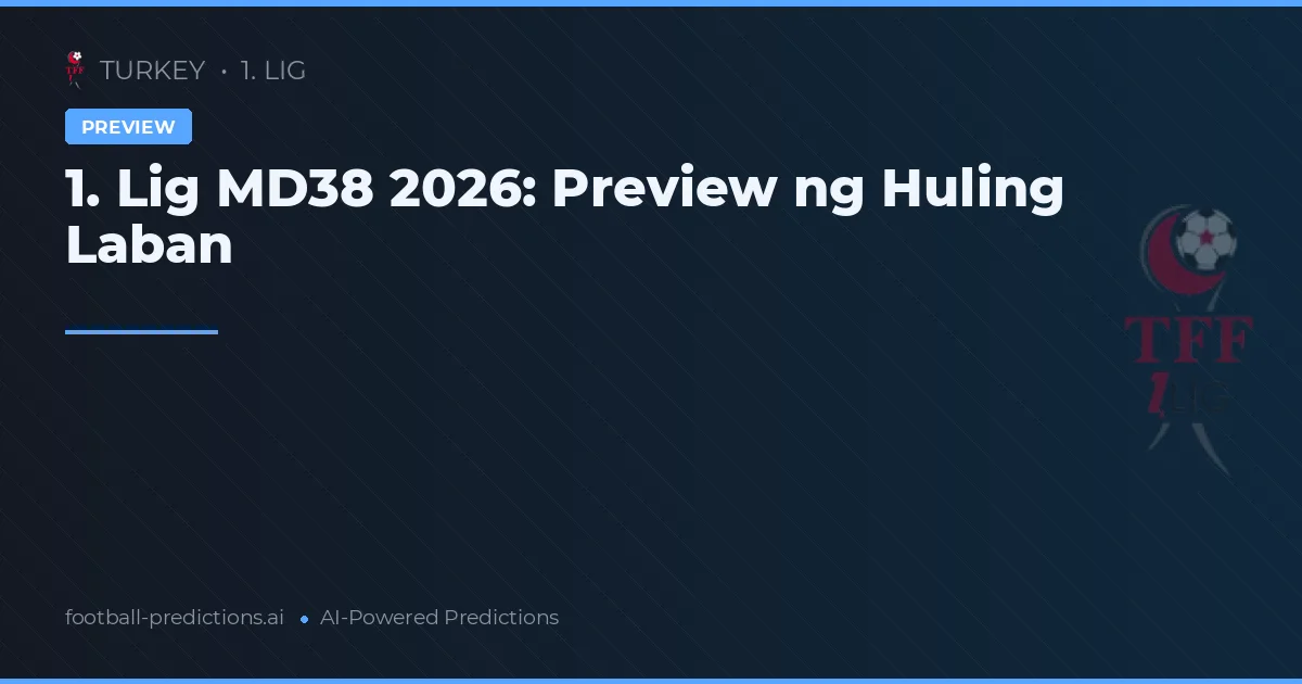 1. Lig MD38 2026: Preview ng Huling Laban