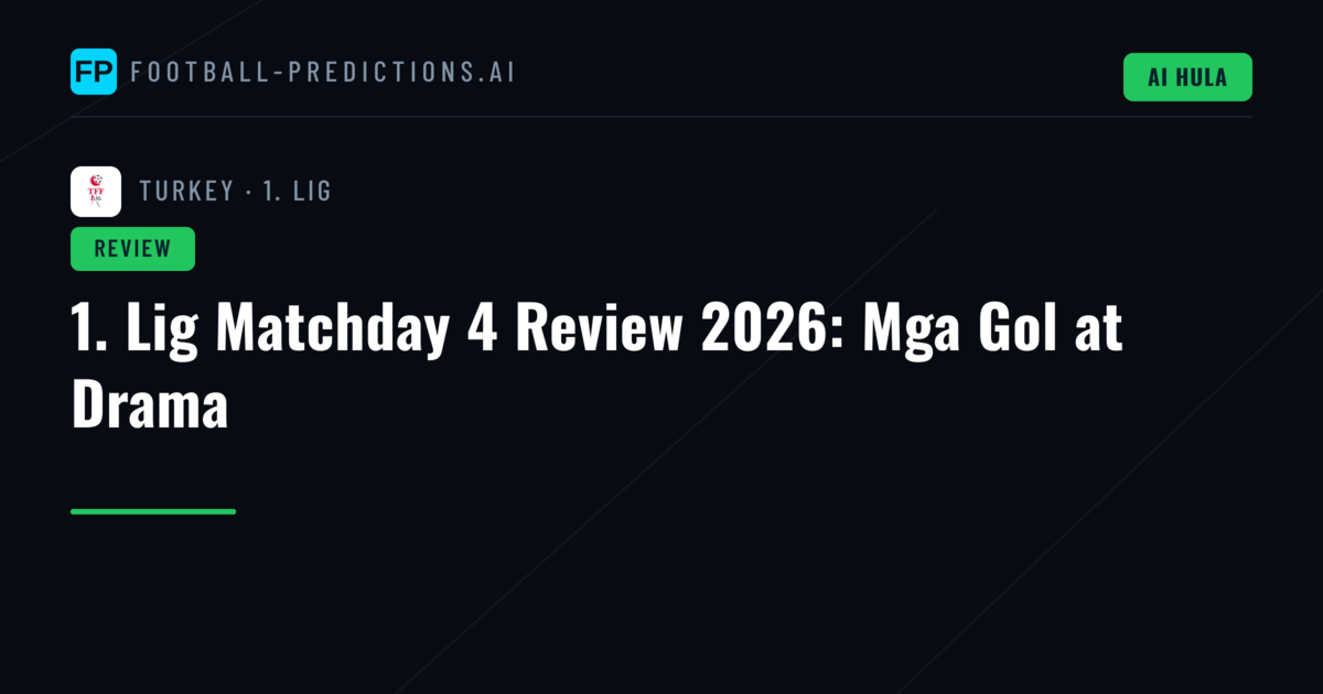 1. Lig Matchday 4 Review 2026: Mga Gol at Drama