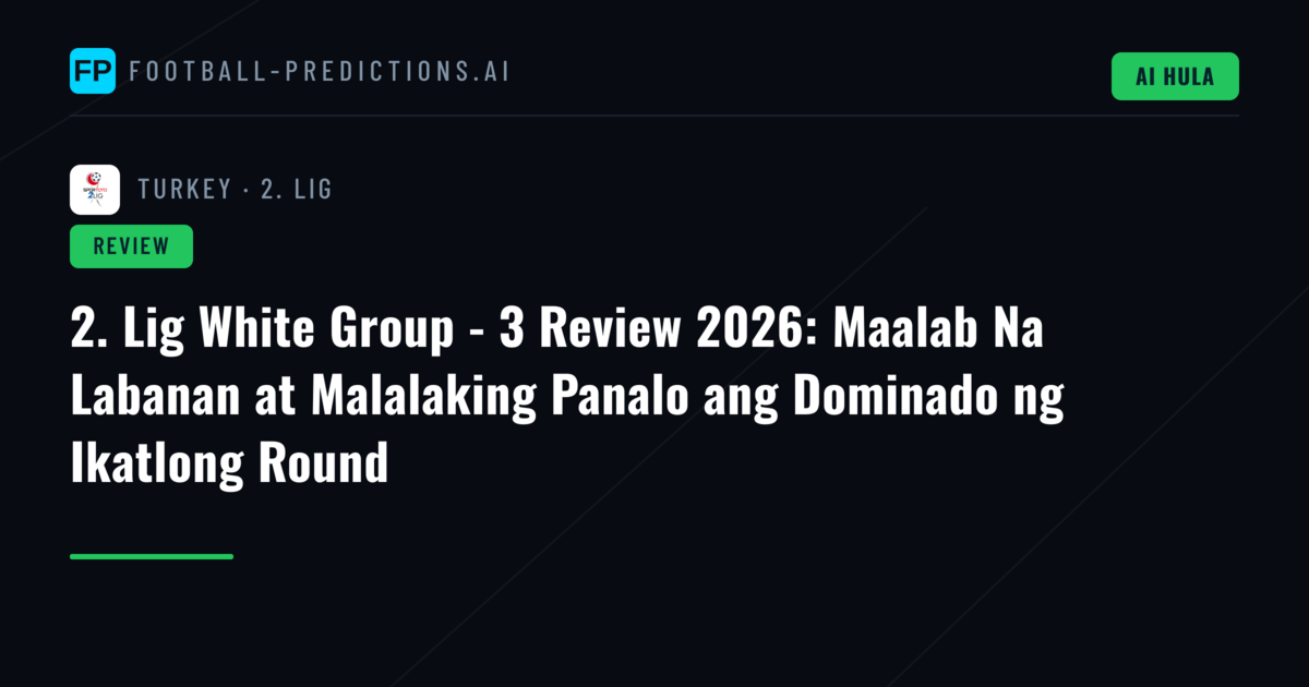 2. Lig White Group - 3 Review 2026: Maalab Na Labanan at Malalaking Panalo ang Dominado ng Ikatlong Round