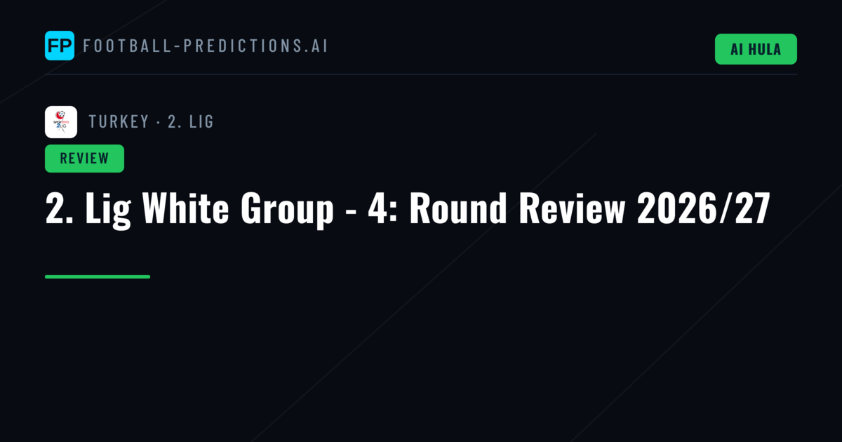2. Lig White Group - 4: Round Review 2026/27